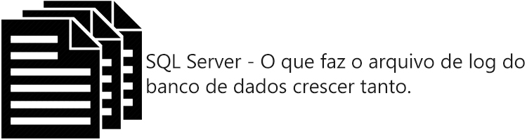 sql-server-o-que-faz-o-arquivo-de-log-do-banco-de-dados-crescer-tanto